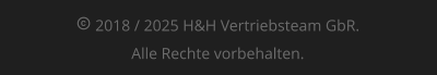  2018 / 2025 H&H Vertriebsteam GbR.Alle Rechte vorbehalten.